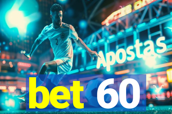 bet 60